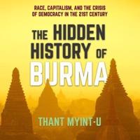 The Hidden History of Burma Lib/E