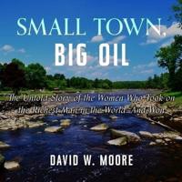 Small Town, Big Oil Lib/E