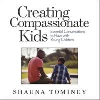 Creating Compassionate Kids Lib/E