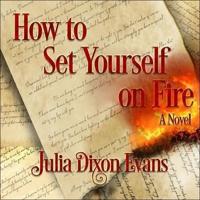 How to Set Yourself on Fire Lib/E