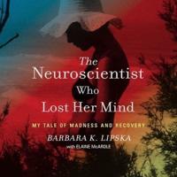 The Neuroscientist Who Lost Her Mind Lib/E