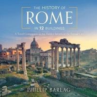 The History of Rome in 12 Buildings Lib/E