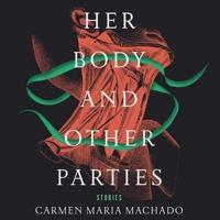 Her Body and Other Parties Lib/E
