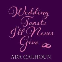 Wedding Toasts I'll Never Give