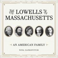 The Lowells of Massachusetts Lib/E