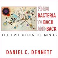 From Bacteria to Bach and Back Lib/E