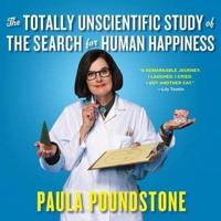 The Totally Unscientific Study of the Search for Human Happiness Lib/E