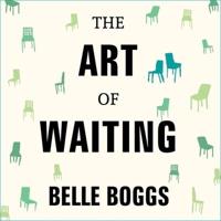 The Art of Waiting Lib/E