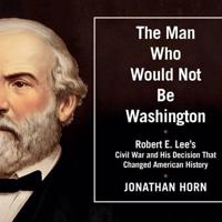 The Man Who Would Not Be Washington Lib/E