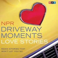 NPR Driveway Moments Love Stories Lib/E