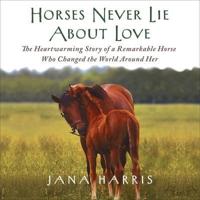 Horses Never Lie About Love Lib/E