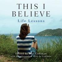 This I Believe: Life Lessons Lib/E