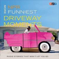NPR More Funniest Driveway Moments Lib/E