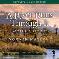 A River Runs Through It and Other Stories Lib/E