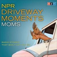 NPR Driveway Moments Moms Lib/E