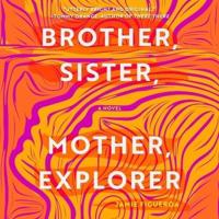 Brother, Sister, Mother, Explorer Lib/E