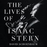 The Lives of Isaac Stern Lib/E