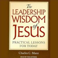 The Leadership Wisdom of Jesus Lib/E