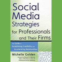 Social Media Strategies for Professionals and Their Firms Lib/E