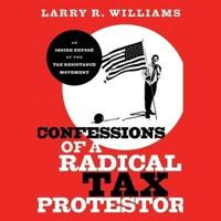 Confessions of a Radical Tax Protestor Lib/E