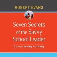 Seven Secrets of the Savvy School Leader