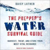 The Prepper's Water Survival Guide Lib/E