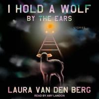 I Hold a Wolf by the Ears Lib/E