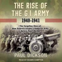 The Rise of the G.I. Army, 1940-1941 Lib/E