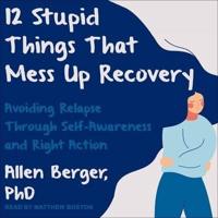 12 Stupid Things That Mess Up Recovery Lib/E