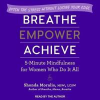Breathe, Empower, Achieve Lib/E