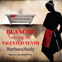 Blanche Among the Talented Tenth Lib/E
