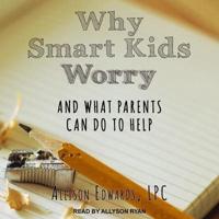 Why Smart Kids Worry Lib/E