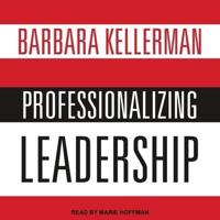 Professionalizing Leadership Lib/E