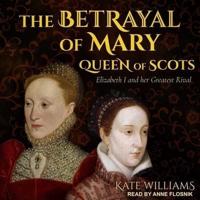The Betrayal of Mary, Queen of Scots Lib/E