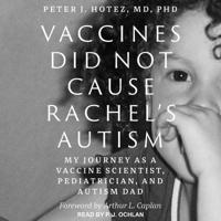 Vaccines Did Not Cause Rachel's Autism Lib/E