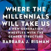 Where the Millennials Will Take Us Lib/E