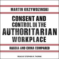 Consent and Control in the Authoritarian Workplace Lib/E