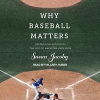 Why Baseball Matters Lib/E