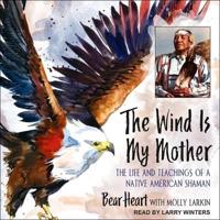 The Wind Is My Mother Lib/E