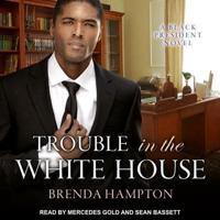 Trouble in the White House Lib/E
