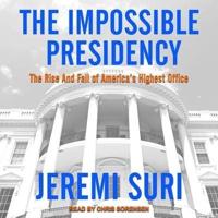 The Impossible Presidency Lib/E
