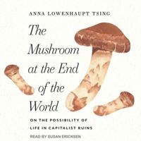 The Mushroom at the End of the World Lib/E