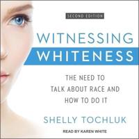 Witnessing Whiteness Lib/E