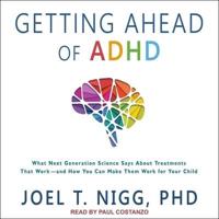 Getting Ahead of ADHD Lib/E