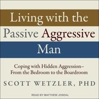 Living With the Passive-Aggressive Man Lib/E