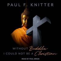 Without Buddha I Could Not Be a Christian Lib/E