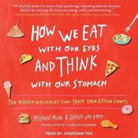 How We Eat With Our Eyes and Think With Our Stomach Lib/E