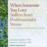 When Someone You Love Suffers from Posttraumatic Stress Lib/E