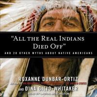 "All the Real Indians Died Off" Lib/E