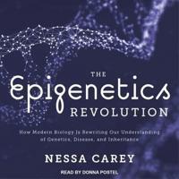 The Epigenetics Revolution Lib/E